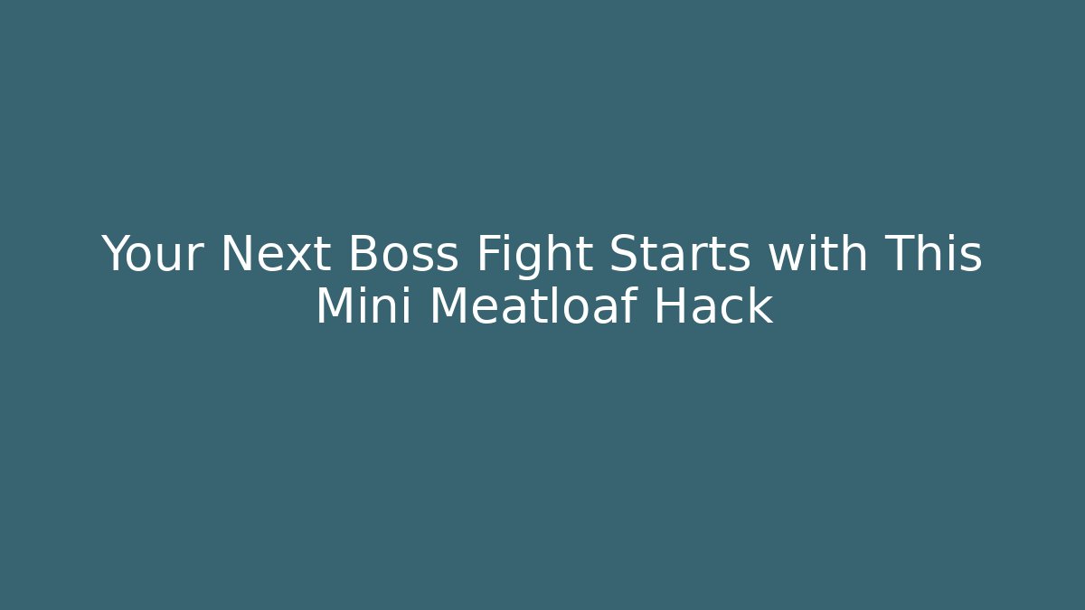 Your Next Boss Fight Starts with This Mini Meatloaf Hack