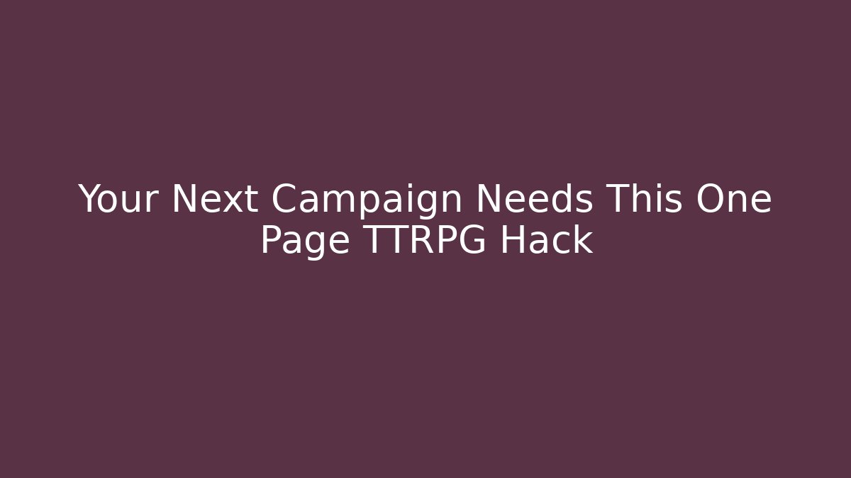 Your Next Campaign Needs This One Page TTRPG Hack - Create More Assets