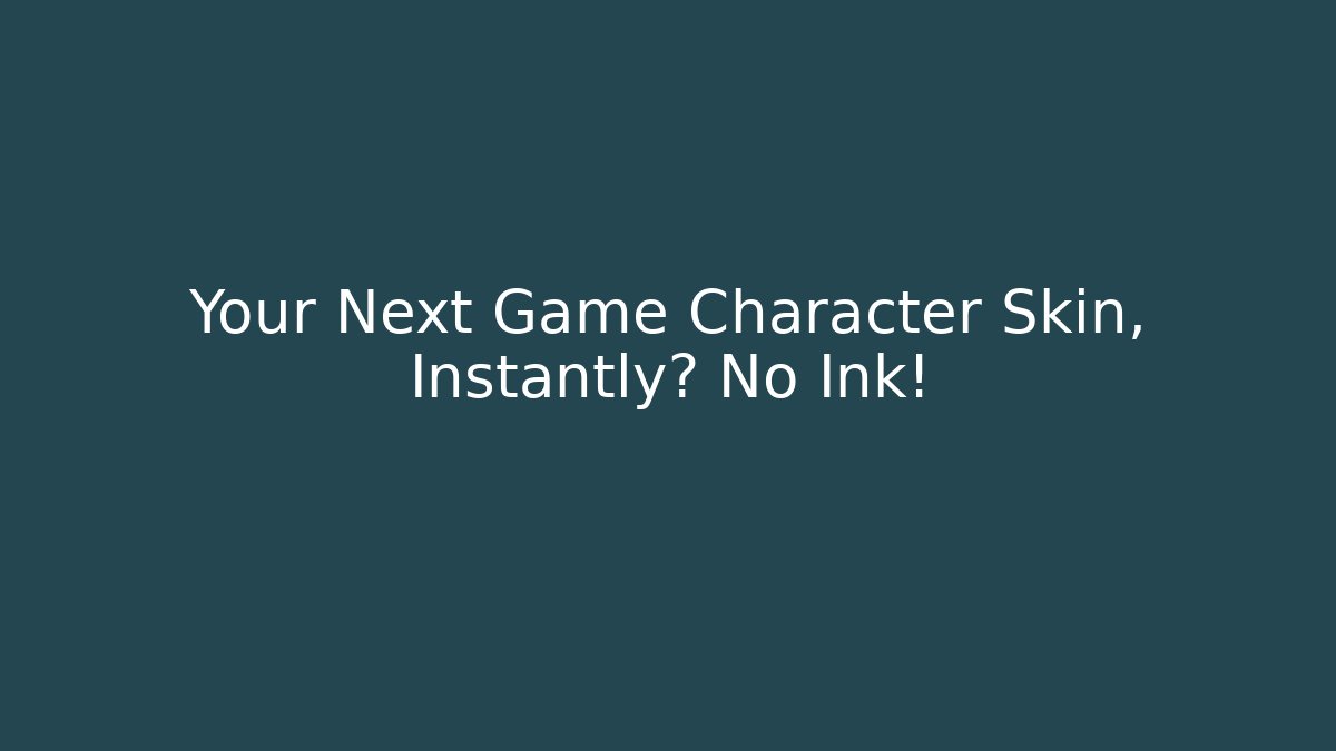 Your Next Game Character Skin, Instantly? No Ink!