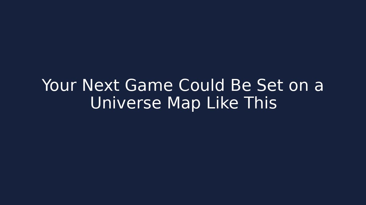 Your Next Game Could Be Set on a Universe Map Like This