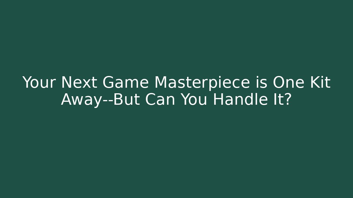 Your Next Game Masterpiece is One Kit Away—But Can You Handle It?