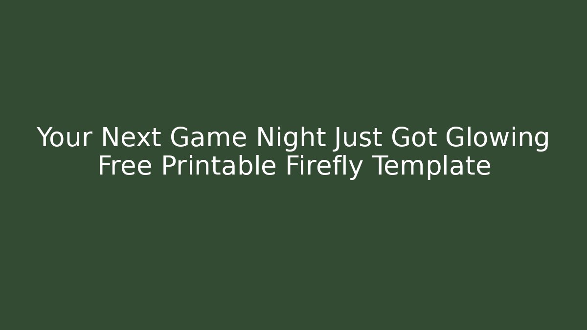 Your Next Game Night Just Got Glowing Free Printable Firefly Template