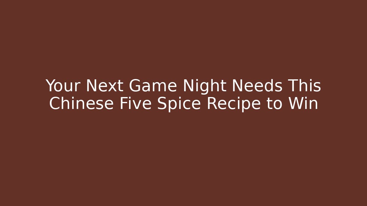 Your Next Game Night Needs This Chinese Five Spice Recipe to Win