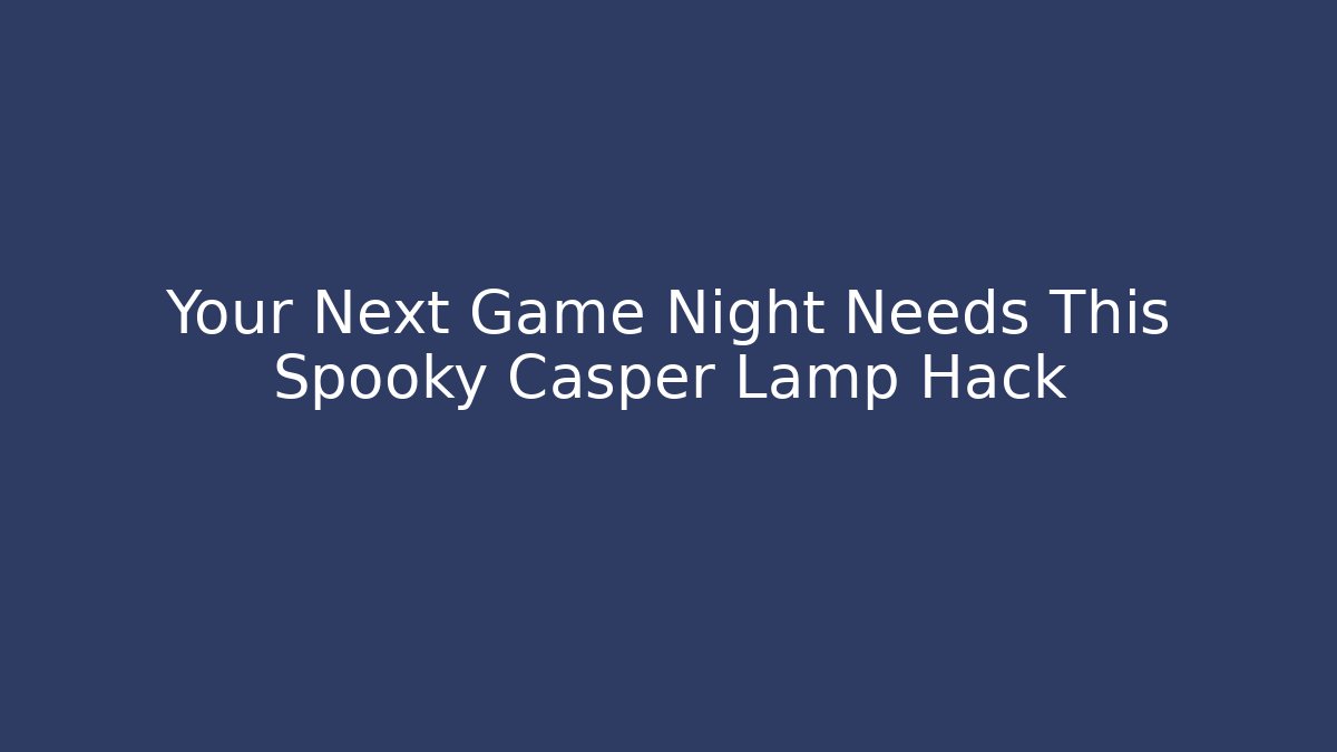 Your Next Game Night Needs This Spooky Casper Lamp Hack