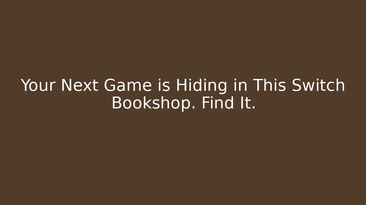 Your Next Game is Hiding in This Switch Bookshop. Find It.