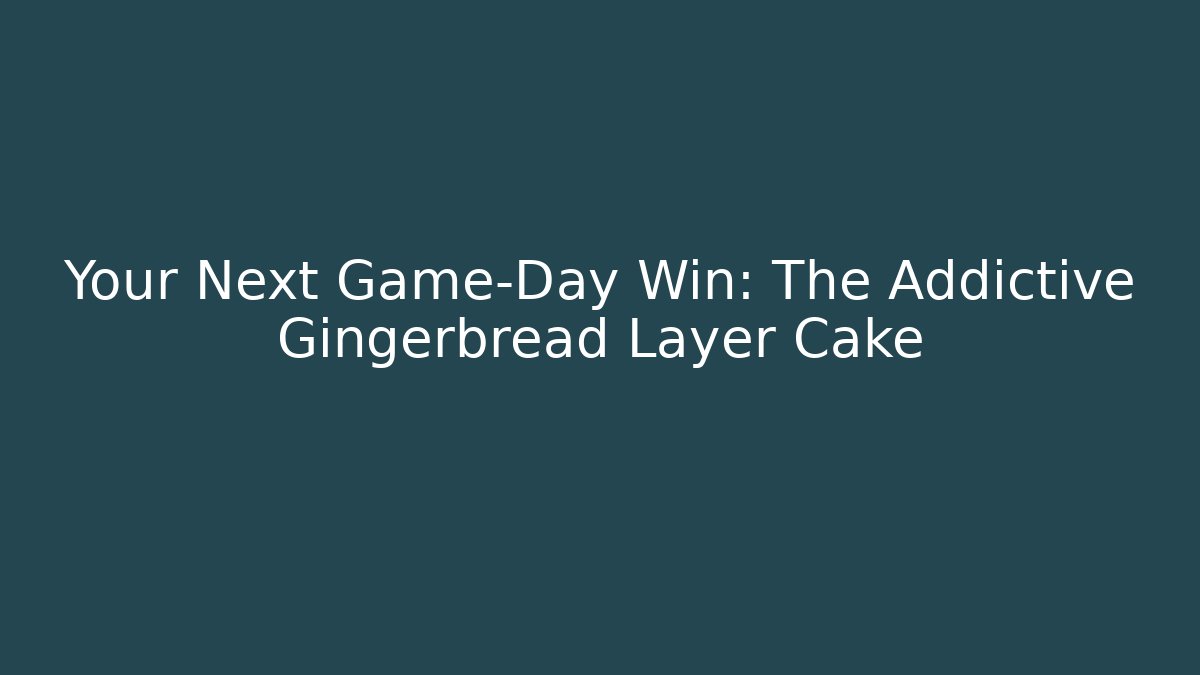 Your Next Game-Day Win: The Addictive Gingerbread Layer Cake - Create More Assets