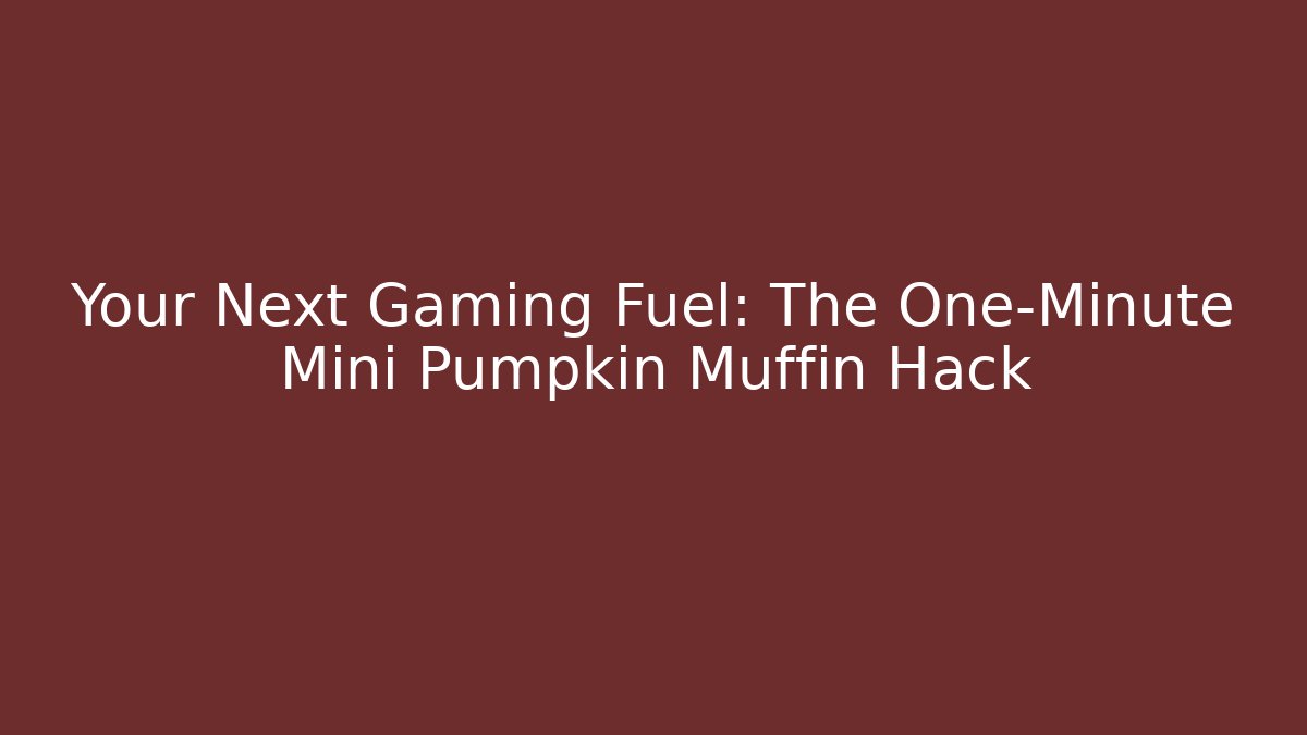 Your Next Gaming Fuel: The One-Minute Mini Pumpkin Muffin Hack