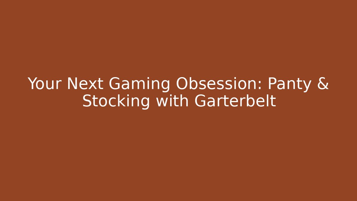 Your Next Gaming Obsession: Panty & Stocking with Garterbelt