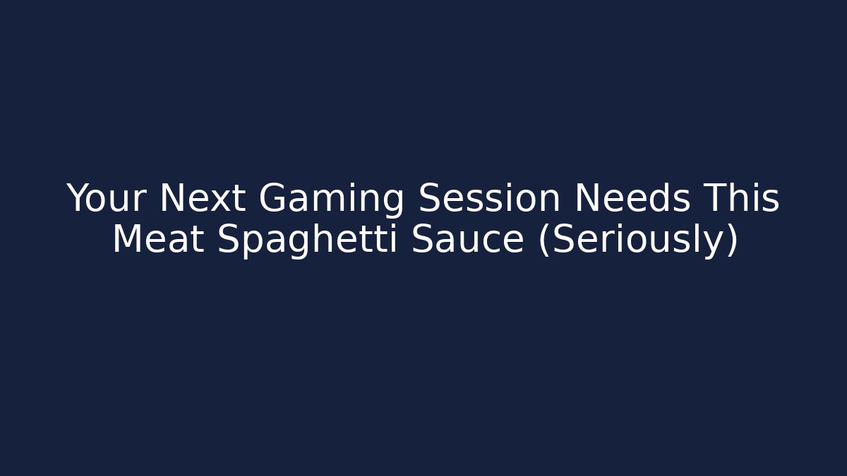 Your Next Gaming Session Needs This Meat Spaghetti Sauce (Seriously)