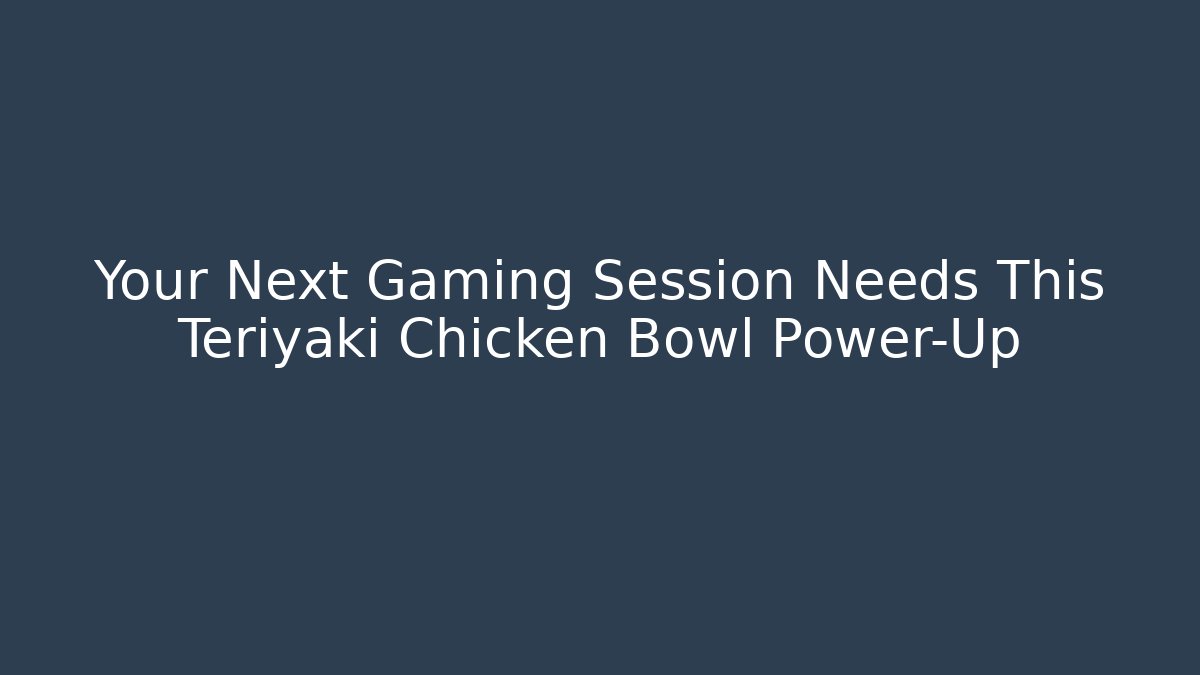 Your Next Gaming Session Needs This Teriyaki Chicken Bowl Power-Up