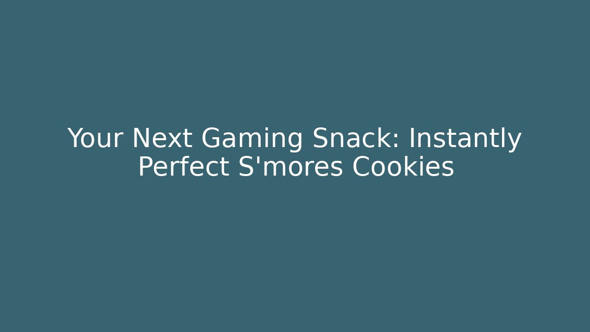Your Next Gaming Snack: Instantly Perfect S'mores Cookies