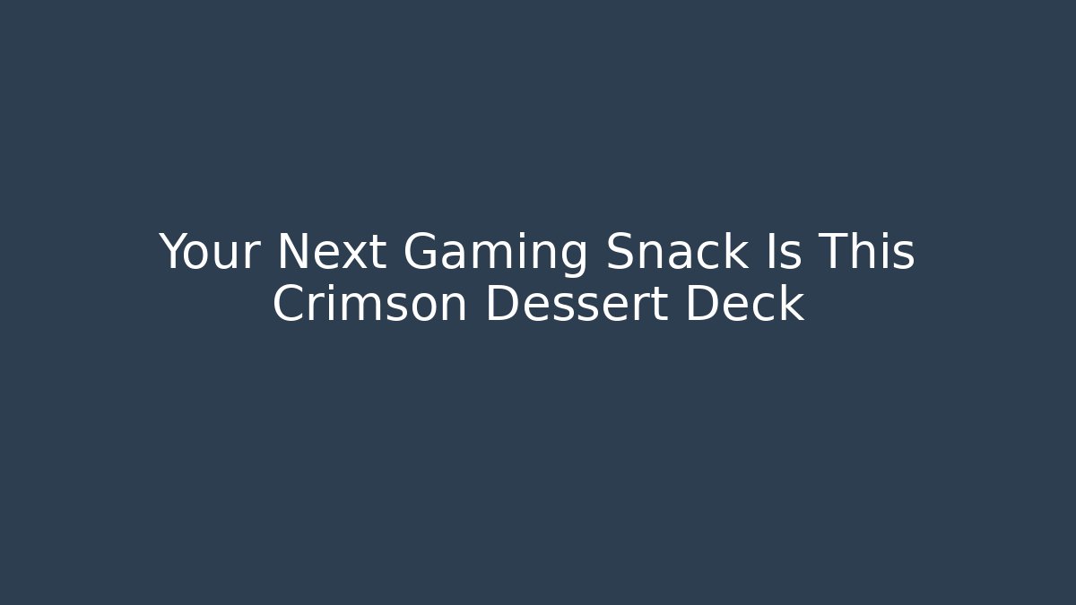 Your Next Gaming Snack Is This Crimson Dessert Deck
