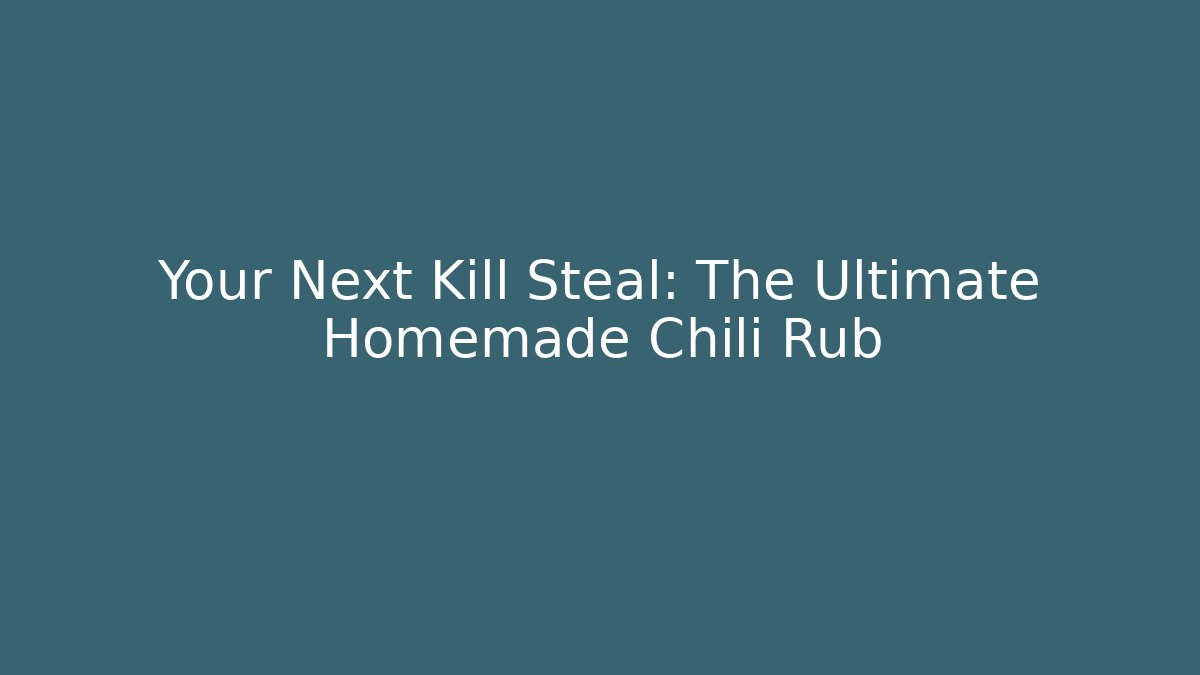Your Next Kill Steal: The Ultimate Homemade Chili Rub
