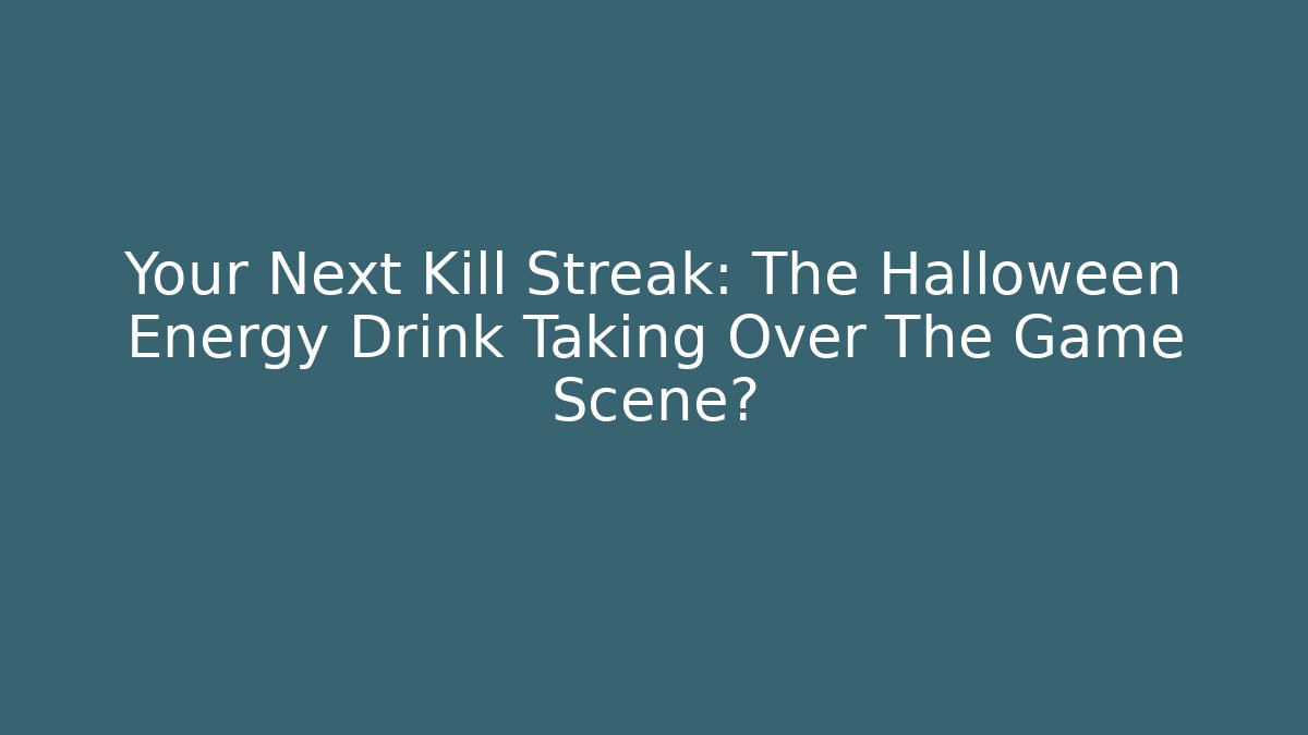 Your Next Kill Streak: The Halloween Energy Drink Taking Over The Game Scene?