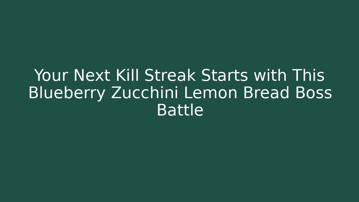 Your Next Kill Streak Starts with This Blueberry Zucchini Lemon Bread Boss Battle