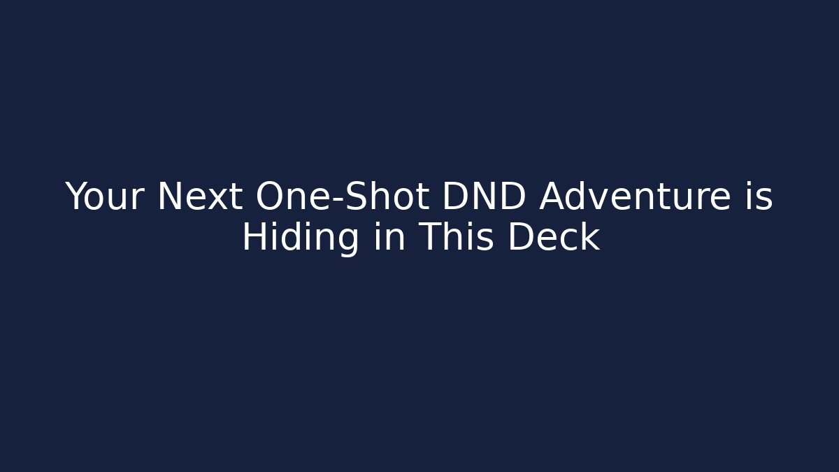 Your Next One-Shot DND Adventure is Hiding in This Deck