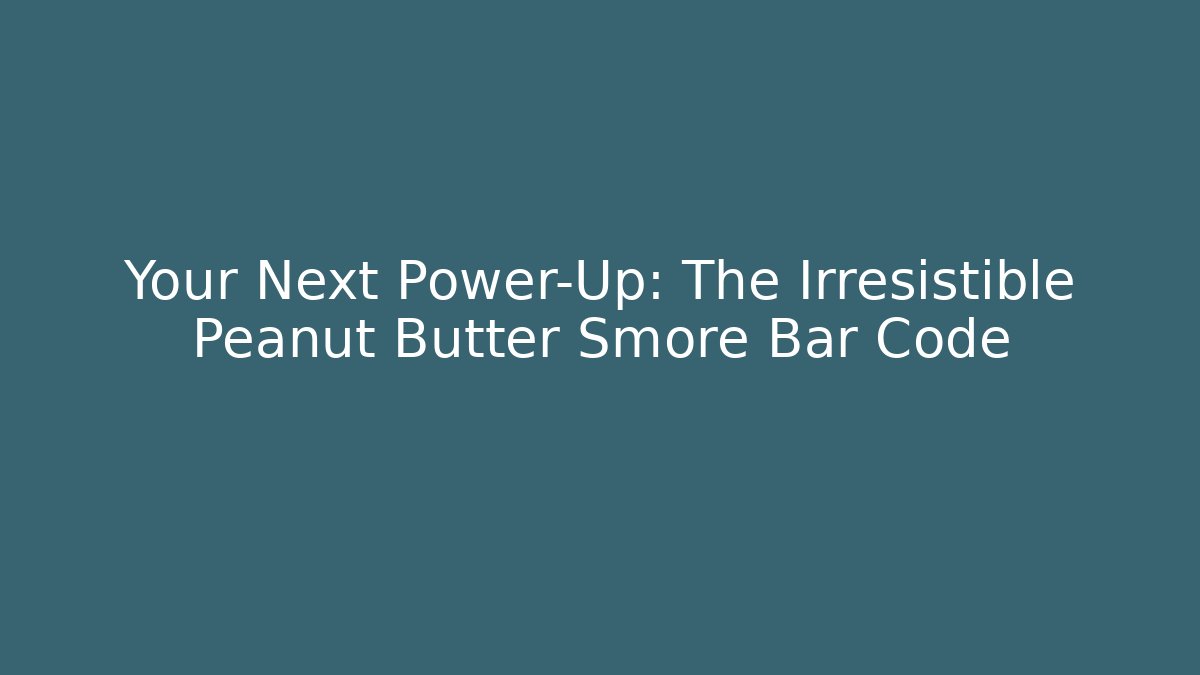 Your Next Power-Up: The Irresistible Peanut Butter Smore Bar Code