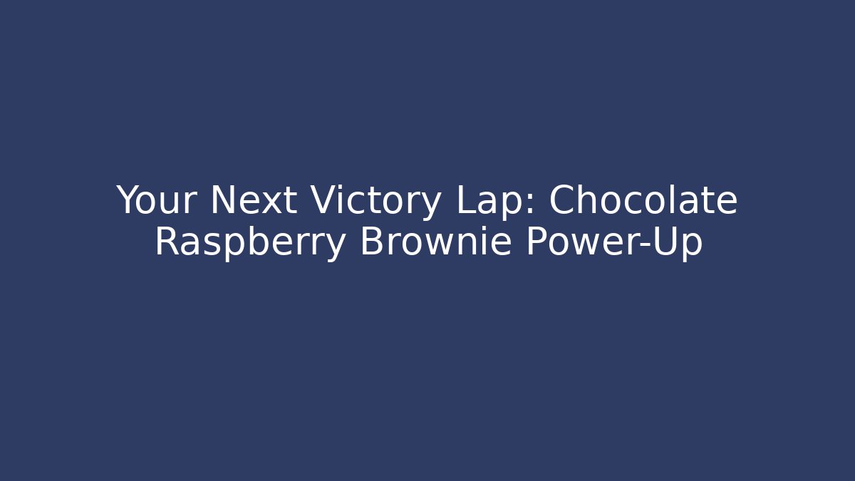 Your Next Victory Lap: Chocolate Raspberry Brownie Power-Up