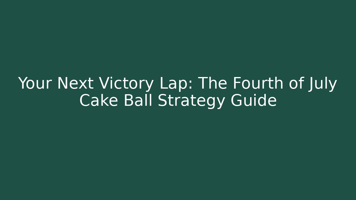 Your Next Victory Lap: The Fourth of July Cake Ball Strategy Guide