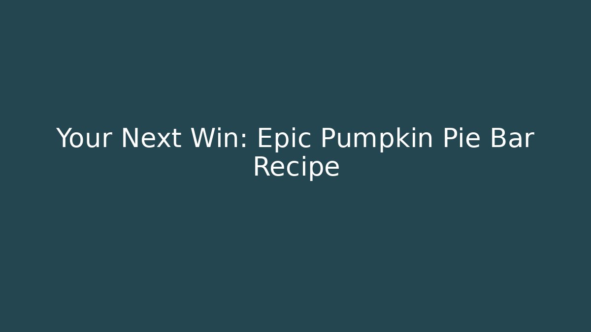 Your Next Win: Epic Pumpkin Pie Bar Recipe - Create More Assets