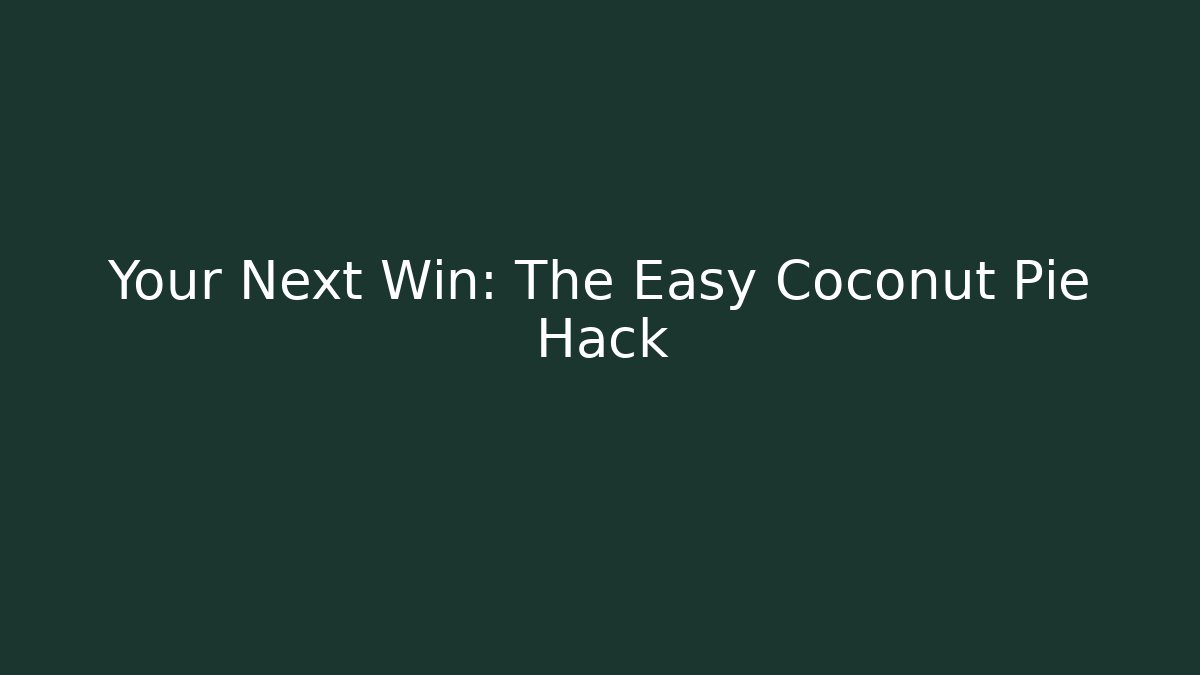 Your Next Win: The Easy Coconut Pie Hack - Create More Assets
