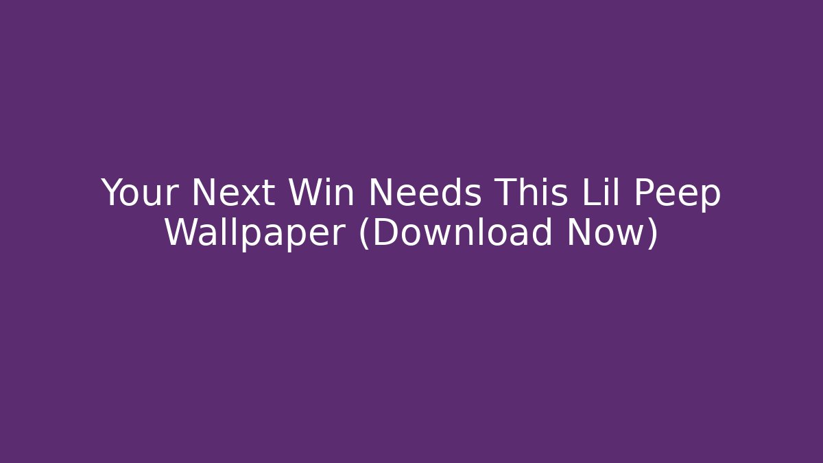 Your Next Win Needs This Lil Peep Wallpaper (Download Now)
