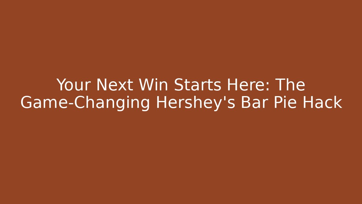 Your Next Win Starts Here: The Game-Changing Hershey's Bar Pie Hack - Create More Assets