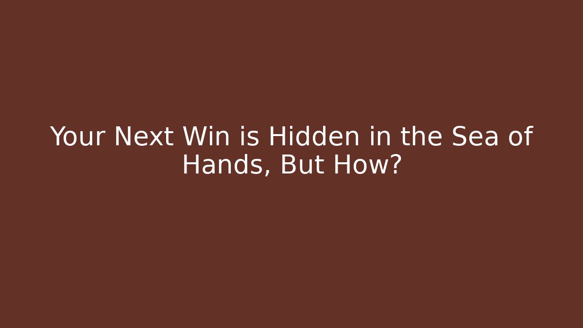 Your Next Win is Hidden in the Sea of Hands, But How?