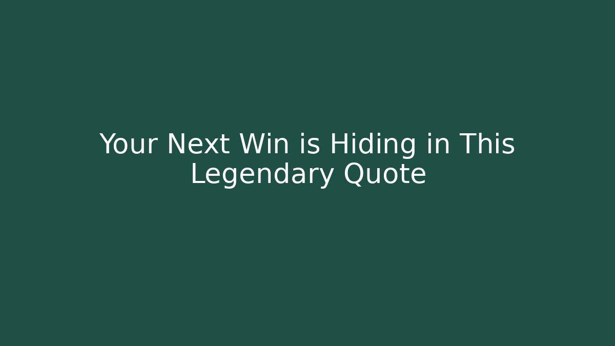 Your Next Win is Hiding in This Legendary Quote - Create More Assets