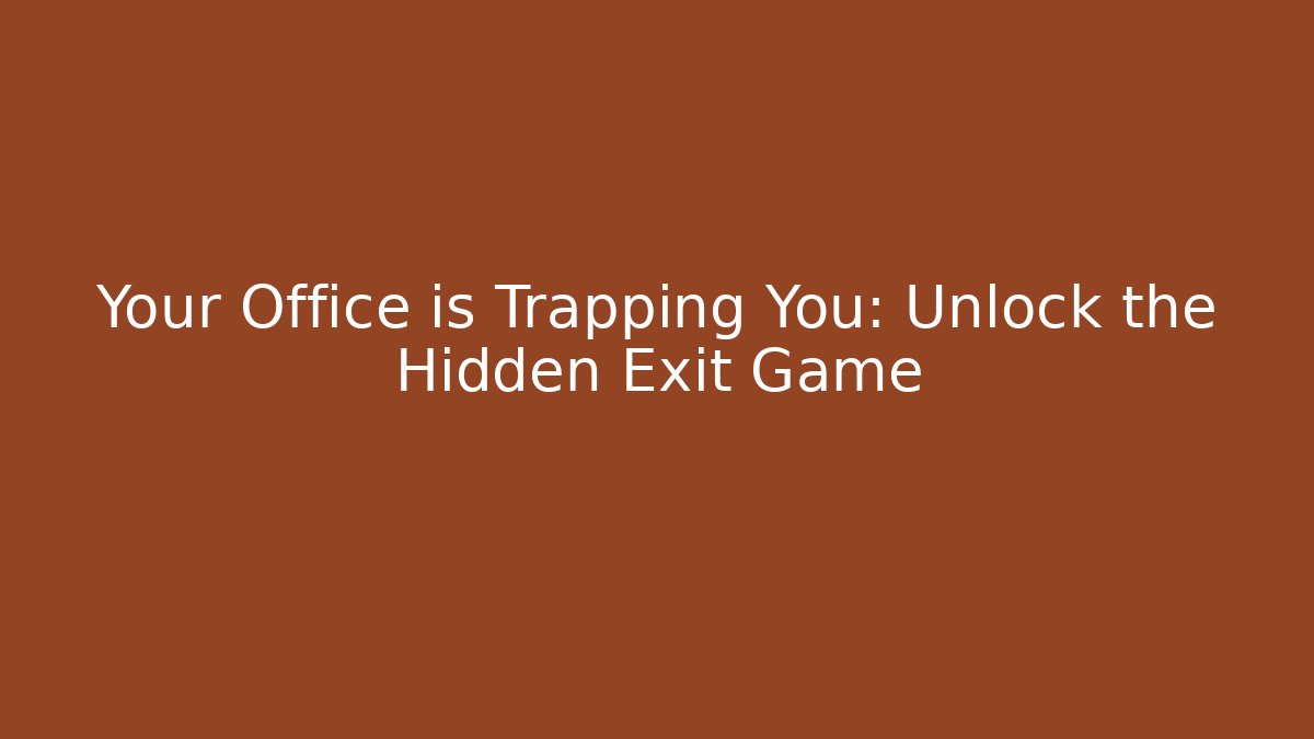 Your Office is Trapping You: Unlock the Hidden Exit Game