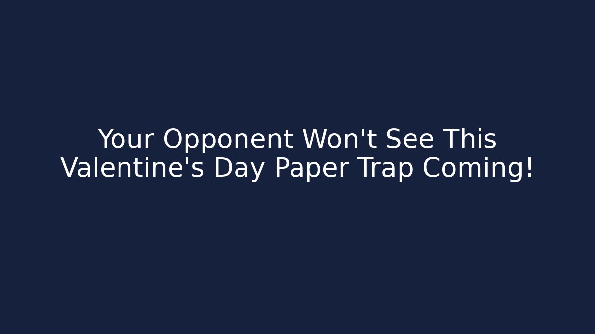 Your Opponent Won't See This Valentine's Day Paper Trap Coming!