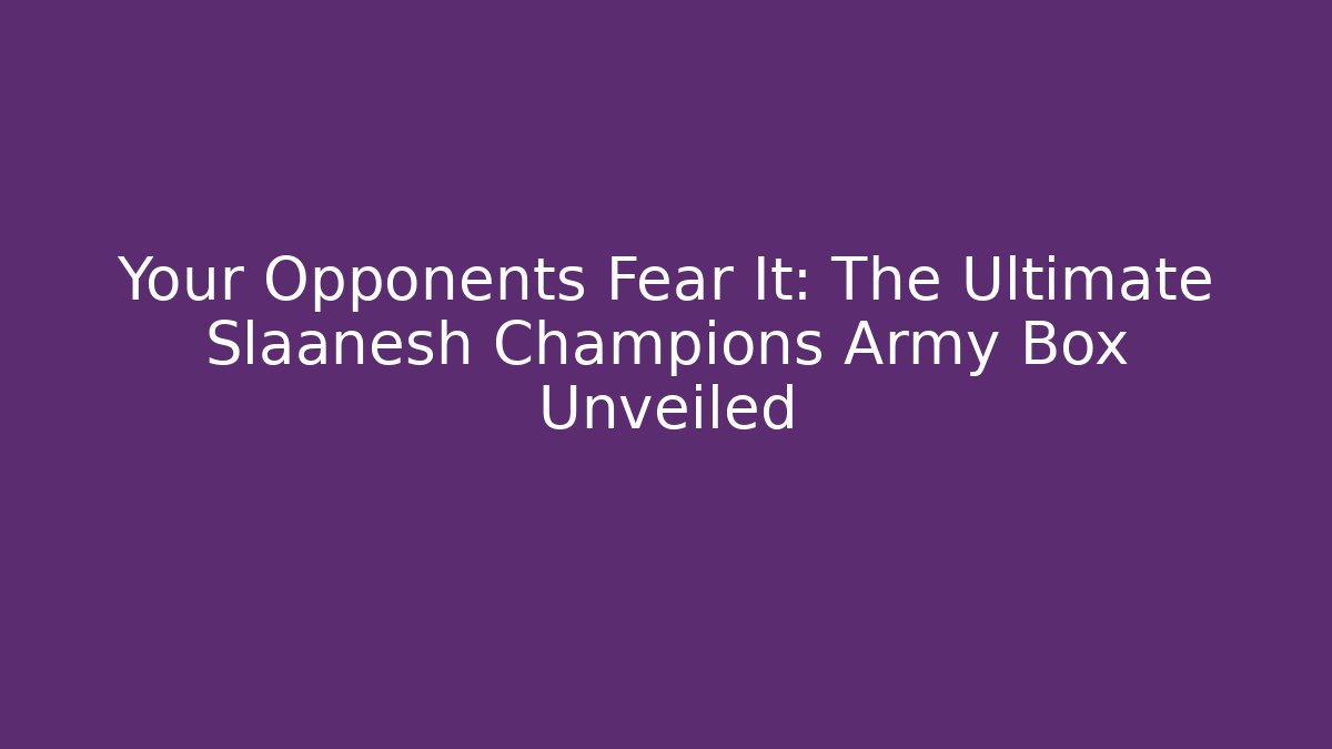 Your Opponents Fear It: The Ultimate Slaanesh Champions Army Box Unveiled
