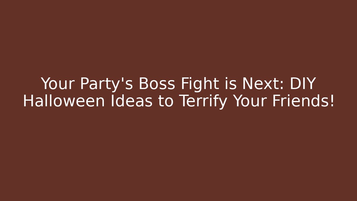 Your Party's Boss Fight is Next: DIY Halloween Ideas to Terrify Your Friends!
