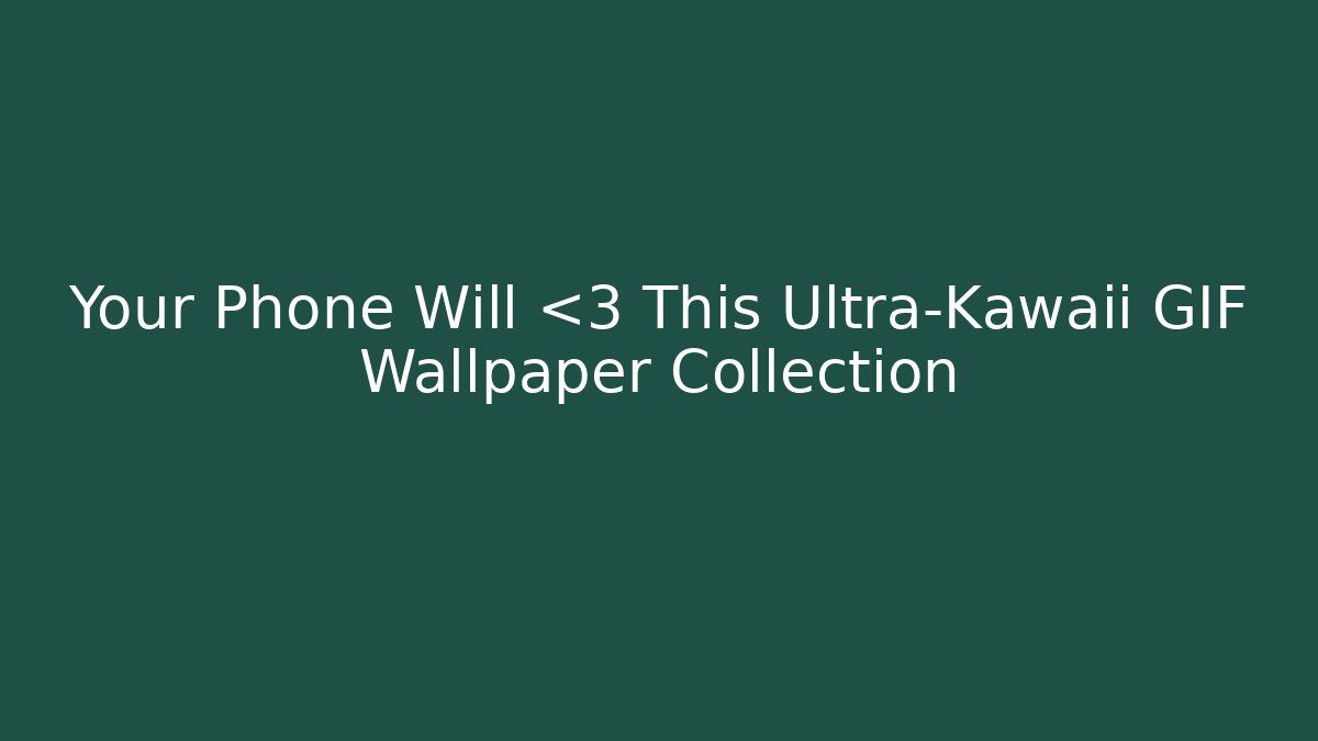 Your Phone Will ❤️ This Ultra-Kawaii GIF Wallpaper Collection