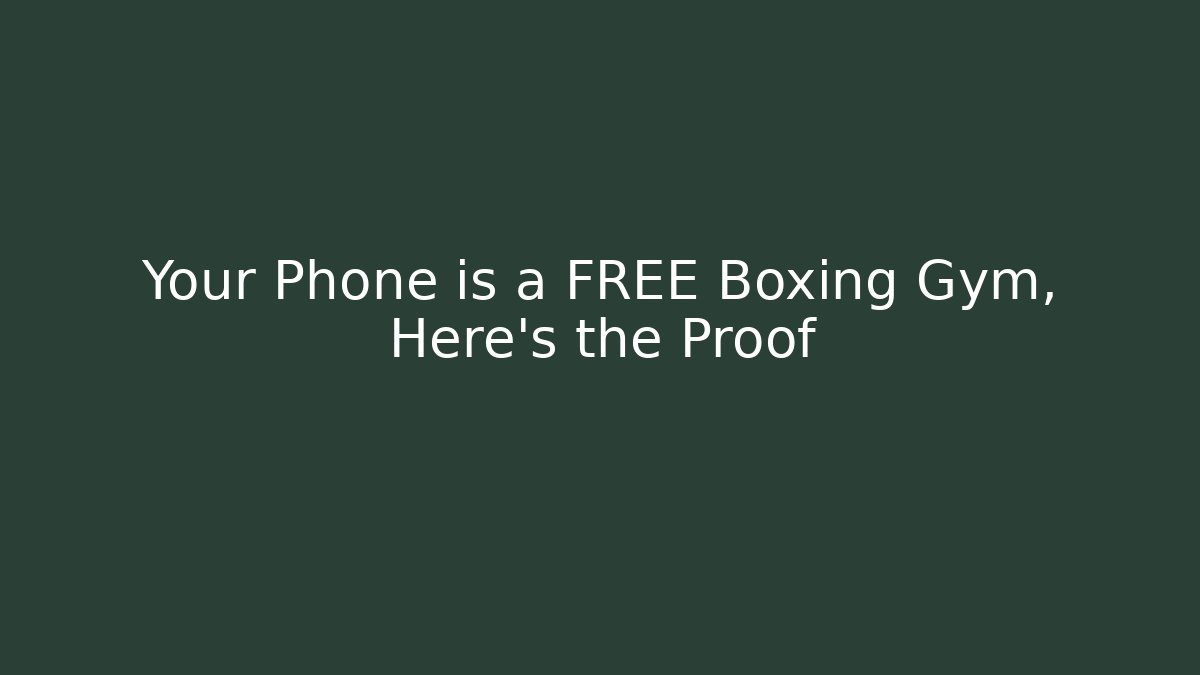 Your Phone is a FREE Boxing Gym, Here's the Proof