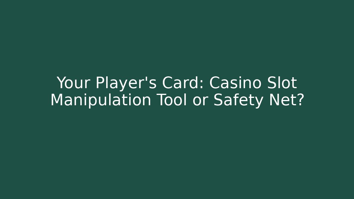 Your Player's Card: Casino Slot Manipulation Tool or Safety Net?