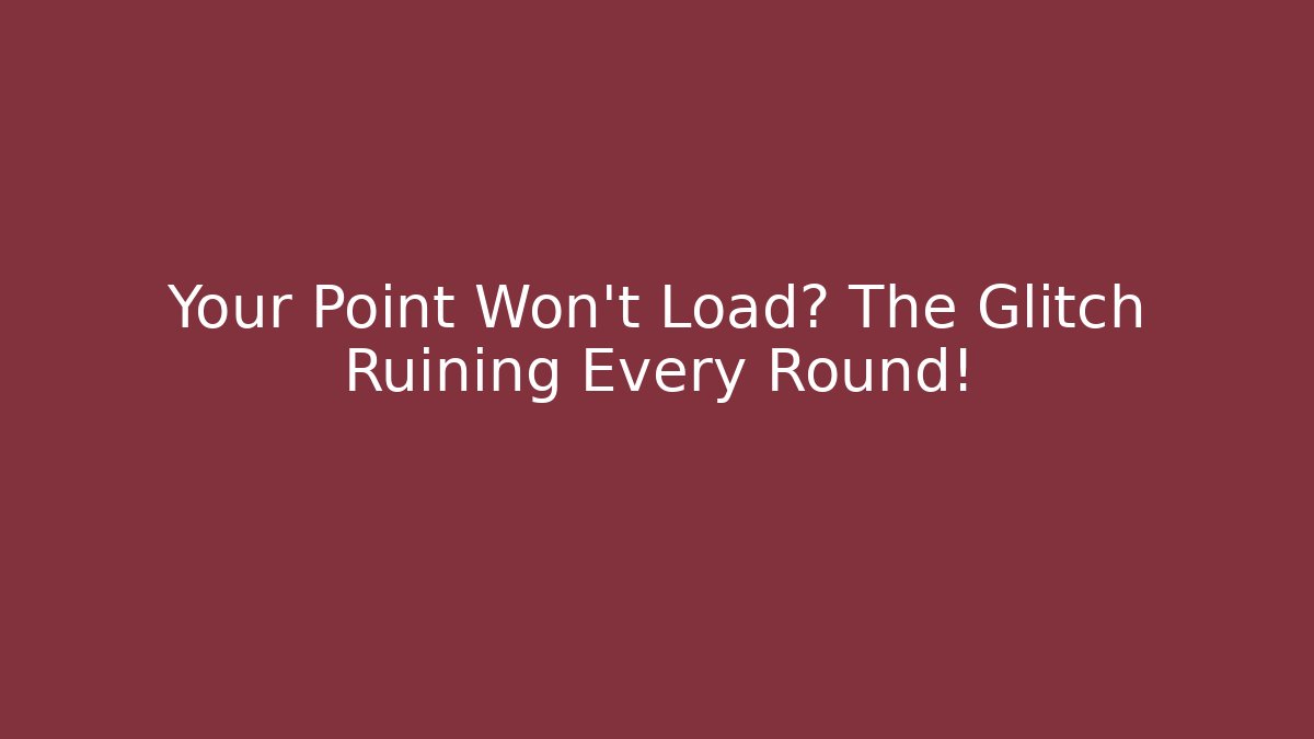 Your Point Won't Load? The Glitch Ruining Every Round! - Create More Assets