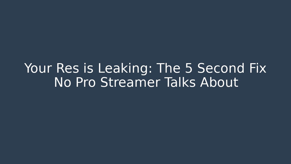 Your Res is Leaking: The 5 Second Fix No Pro Streamer Talks About
