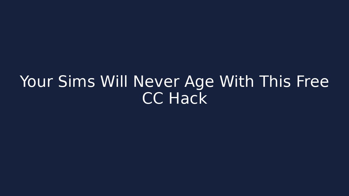 Your Sims Will Never Age With This Free CC Hack