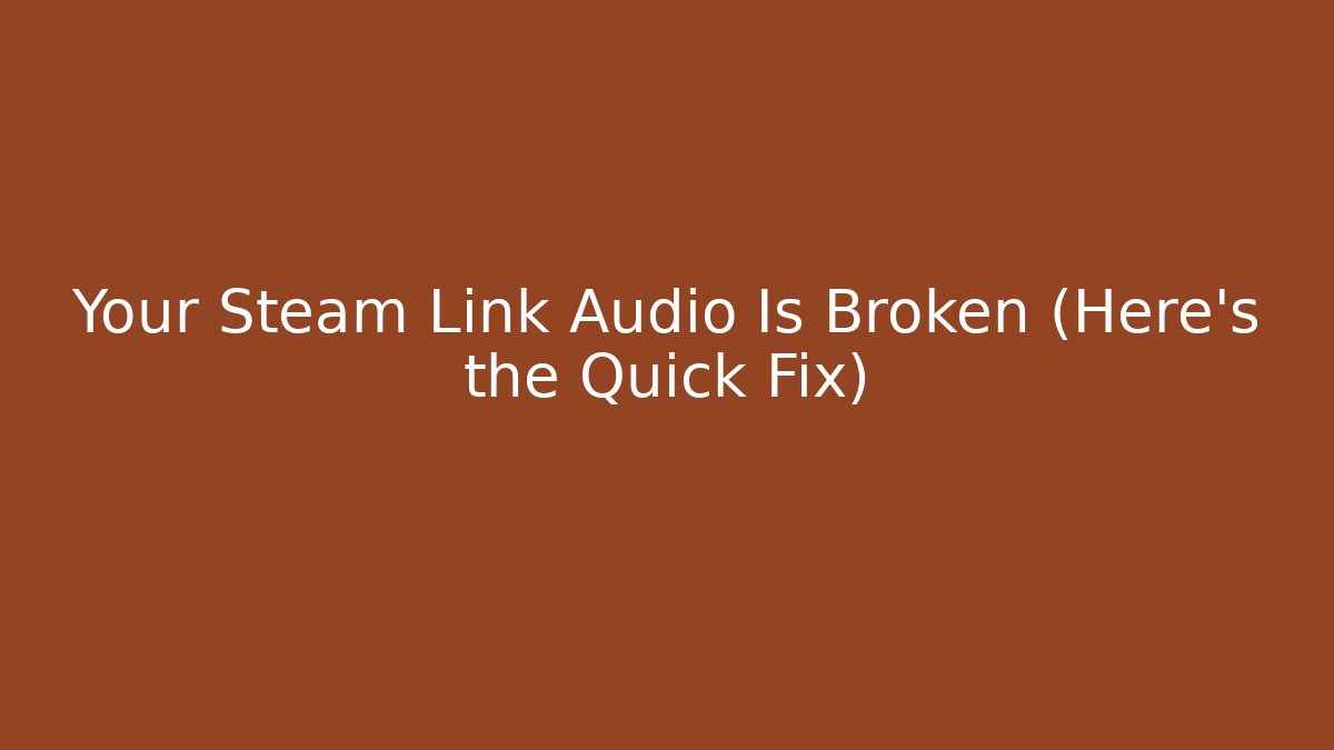 Your Steam Link Audio Is Broken (Here's the Quick Fix)