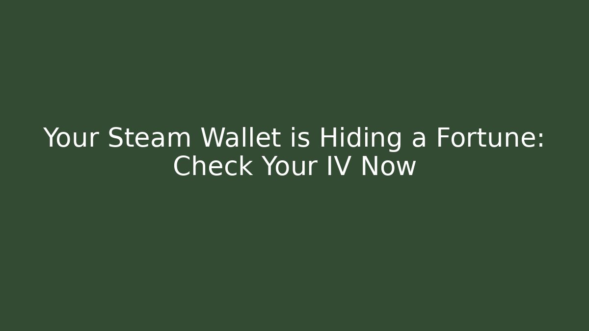 Your Steam Wallet is Hiding a Fortune: Check Your IV Now
