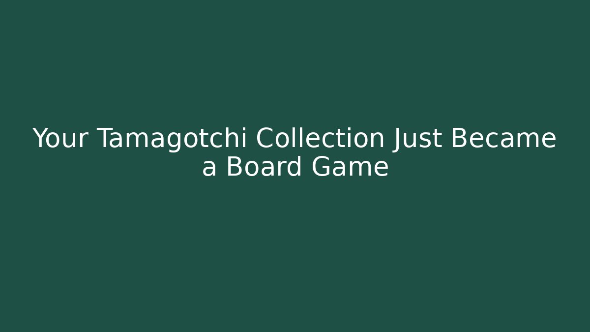 Your Tamagotchi Collection Just Became a Board Game