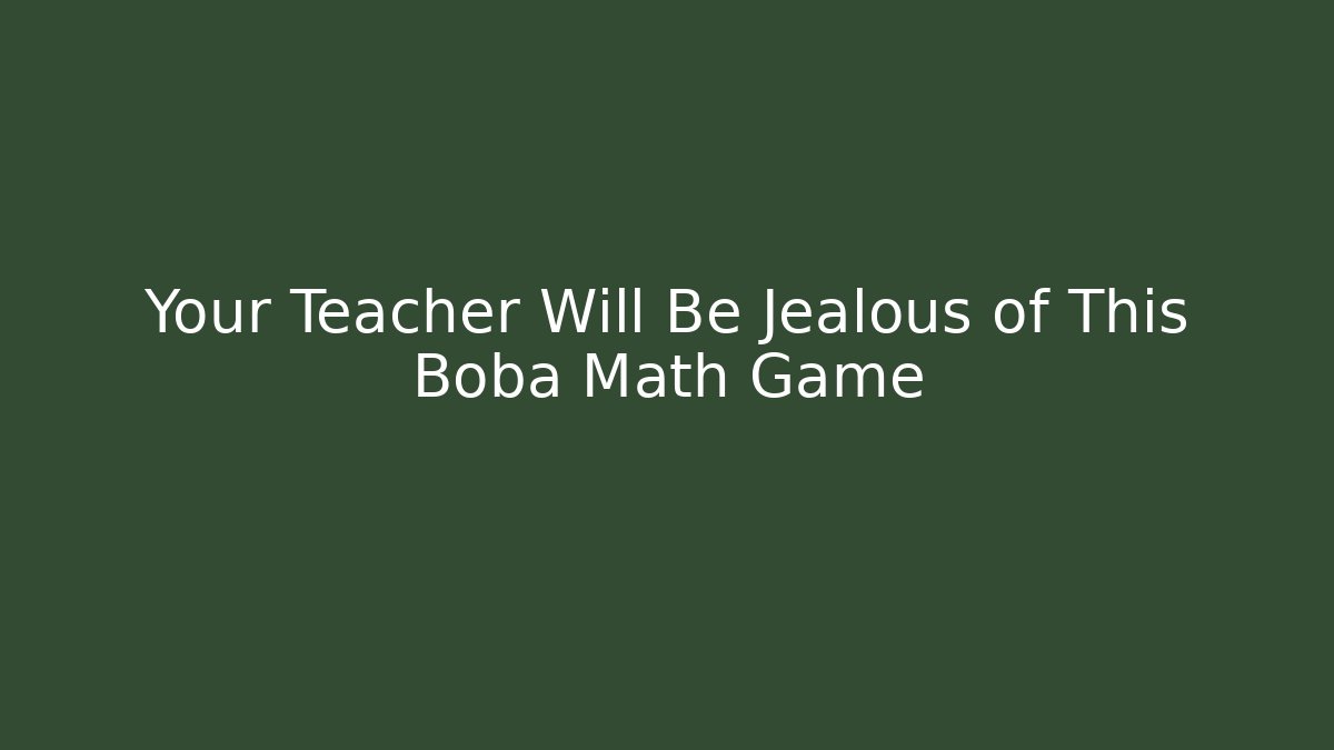 Your Teacher Will Be Jealous of This Boba Math Game