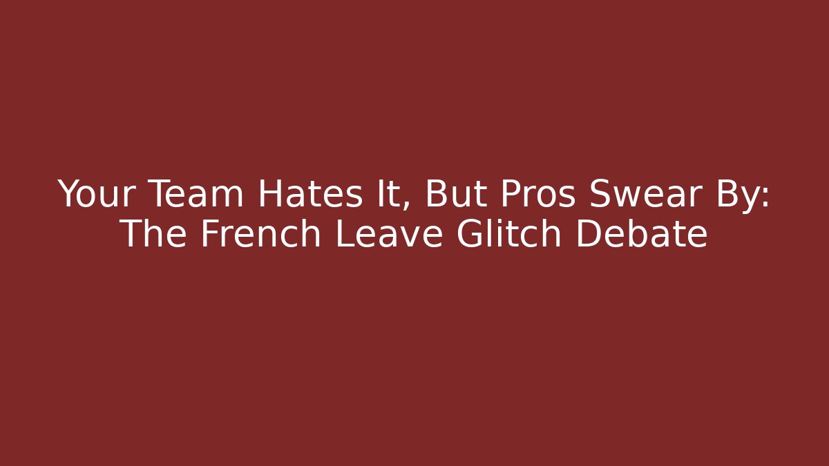 Your Team Hates It, But Pros Swear By: The French Leave Glitch Debate