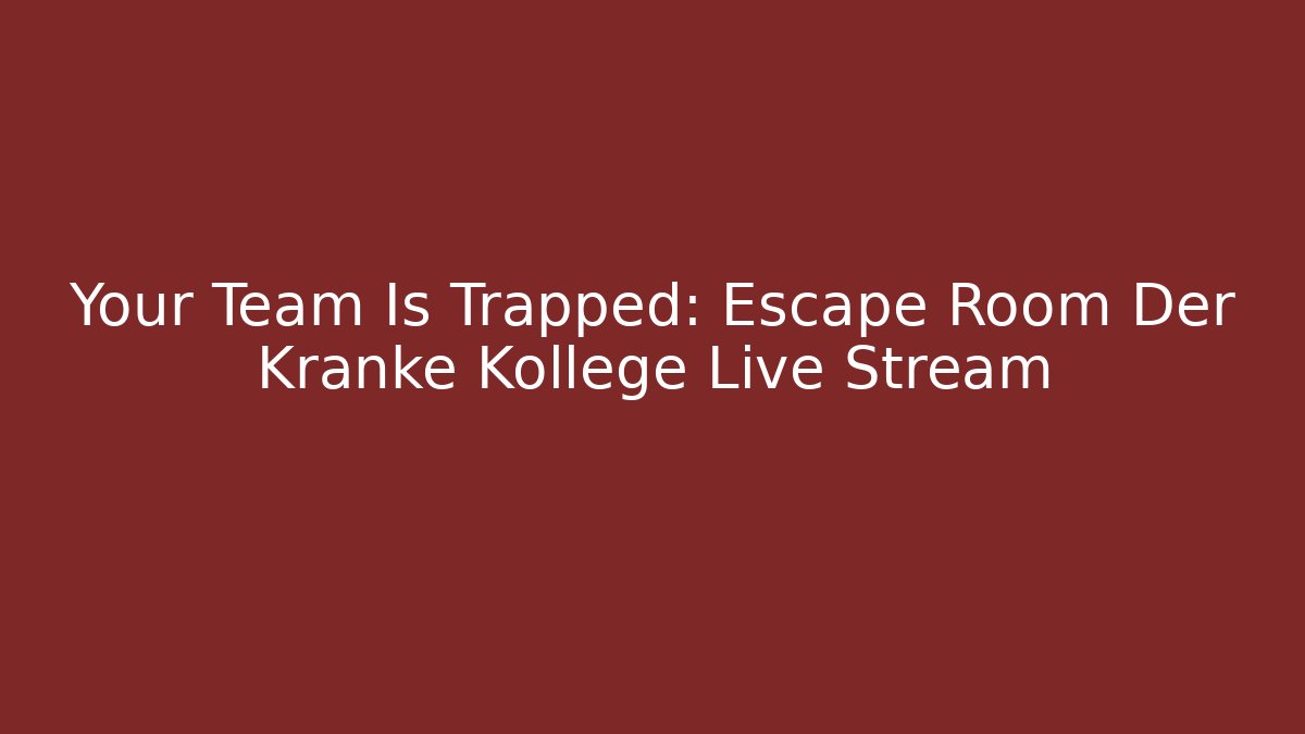 Your Team Is Trapped: Escape Room Der Kranke Kollege Live Stream
