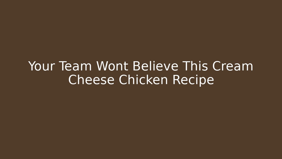 Your Team Wont Believe This Cream Cheese Chicken Recipe