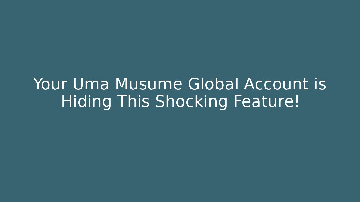 Your Uma Musume Global Account is Hiding This Shocking Feature!