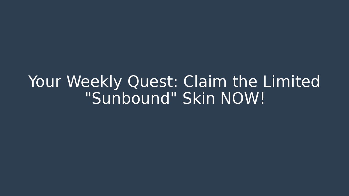 Your Weekly Quest: Claim the Limited “Sunbound” Skin NOW!