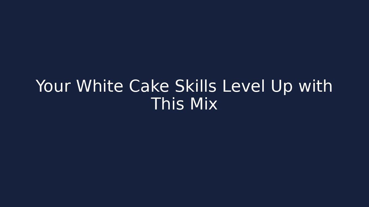 Your White Cake Skills Level Up with This Mix - Create More Assets