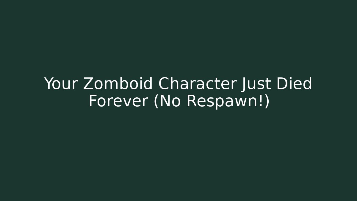Your Zomboid Character Just Died Forever (No Respawn!)